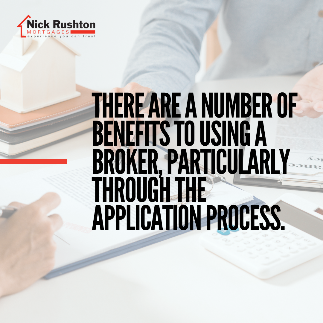 There are a number of benefits to using a broker, particularly through the application process